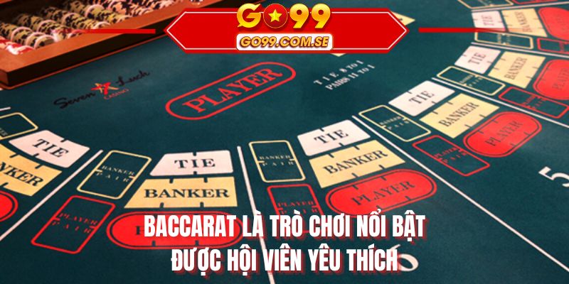 Baccarat là trò chơi nổi bật được hội viên yêu thích