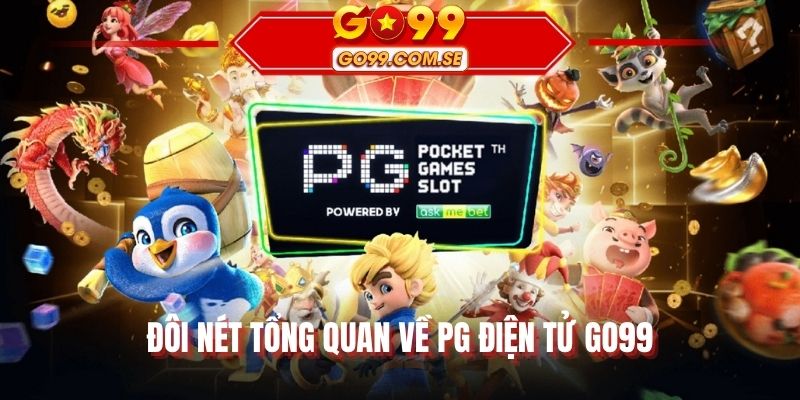 Đôi nét tổng quan về PG điện tử GO99