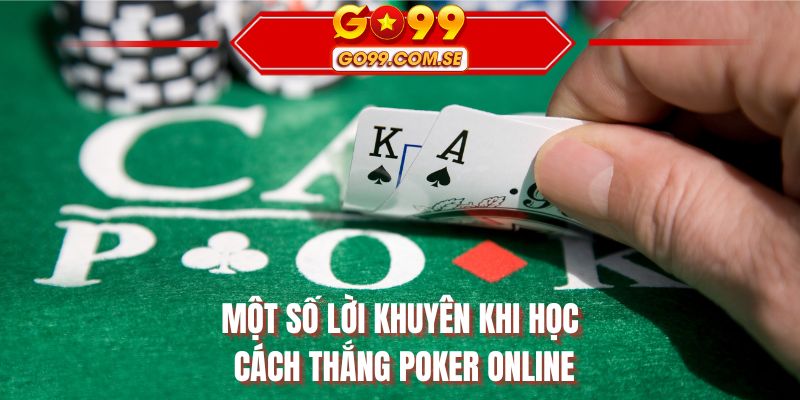 Một số lời khuyên khi học cách thắng Poker online