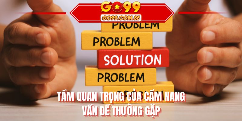 Tầm quan trọng của cẩm nang vấn đề thường gặp